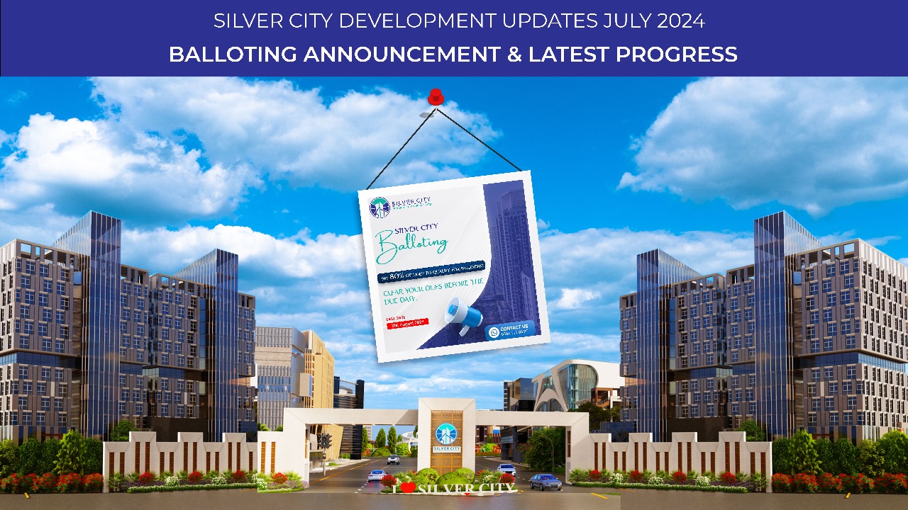 Silver City Development Updates July 2024 | Balloting Announcement & Latest Progress