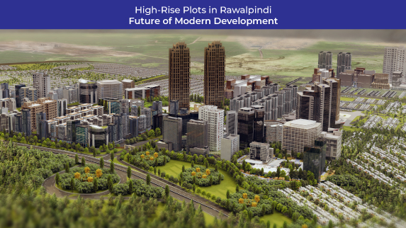 High-Rise Plots in Rawalpindi: Future of Modern Development